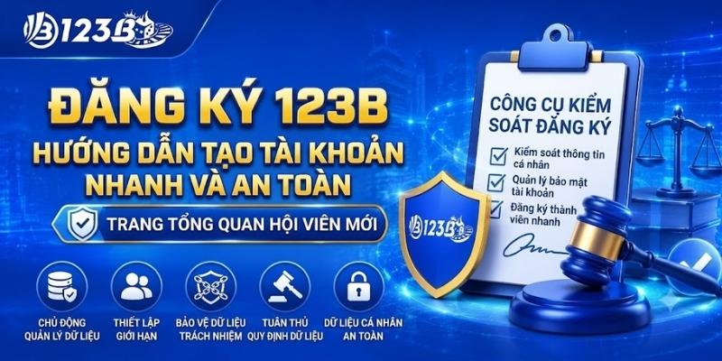 Đăng Ký 123B – Hướng Dẫn Tạo Tài Khoản Nhanh Và An Toàn 2 Đăng Ký 123B – Hướng Dẫn Tạo Tài Khoản Nhanh 2026