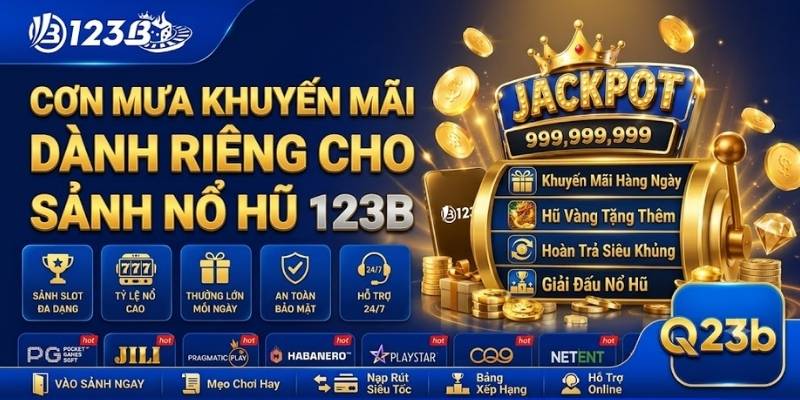 Nổ Hũ 123B 3 Cơn mưa khuyến mãi dành riêng cho sảnh Nổ Hũ 123B