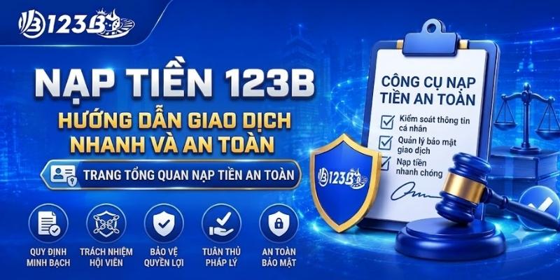 Nạp Tiền 123B – Hướng Dẫn Giao Dịch Nhanh Và An Toàn 2 Nạp Tiền 123B – Hướng Dẫn Giao Dịch Nhanh 2026