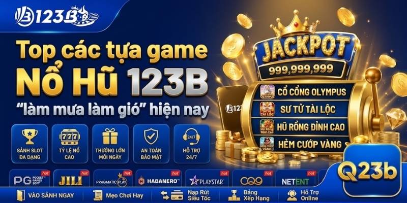 Nổ Hũ 123B 2 Top các tựa game Nổ Hũ 123B "làm mưa làm gió" hiện nay